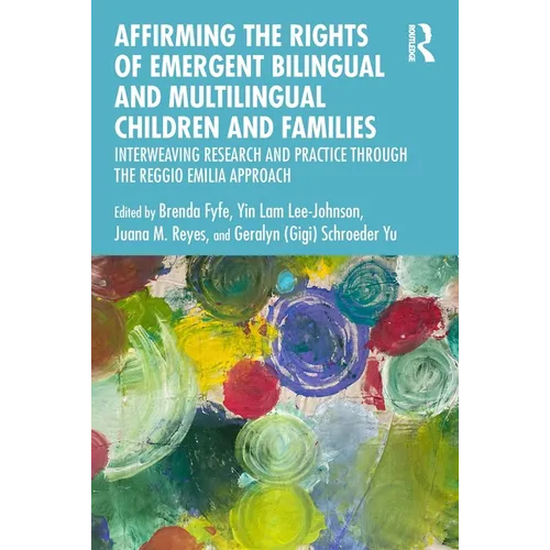 Affirming the Rights of Emergent Bilingual and Multilingual Children and Families: Interweaving Research and Practice Through the Reggio Emilia Approa - Paperback