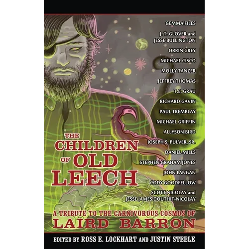 The Children of Old Leech: A Tribute to the Carnivorous Cosmos of Laird Barron - Paperback