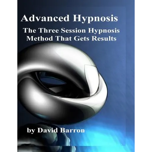 Advanced Hypnosis: The Three Session Hypnosis Method that Gets Results - Paperback