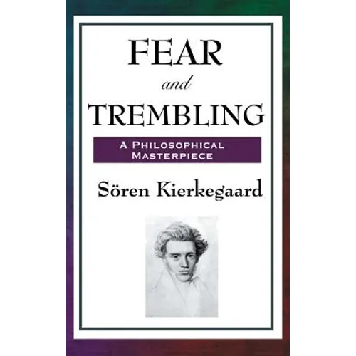 Fear and Trembling: A Classic Meditation on Faith, Ethics, and Abraham - Hardcover