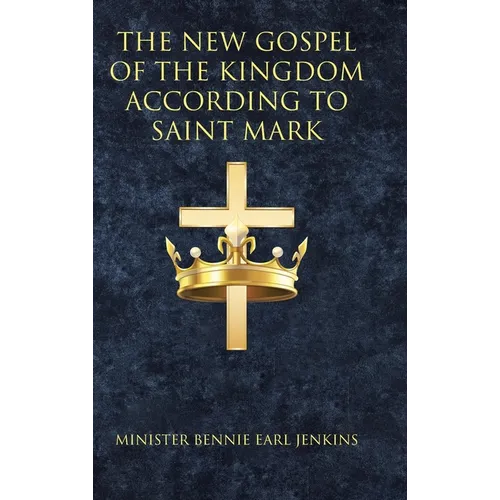 The New Gospel of the Kingdom According to Saint Mark - Hardcover