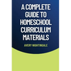 A Complete Guide to Homeschool Curriculum Materials - Paperback