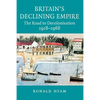 Britain's Declining Empire: The Road to Decolonisation, 1918-1968 - Paperback