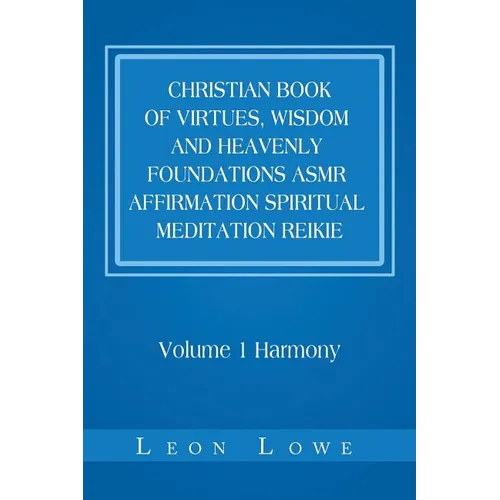 Christian Book of Virtues, Wisdom and Heavenly Foundations Asmr Affirmation Spiritual Meditation Reikie: Volume 1 Harmony - Paperback