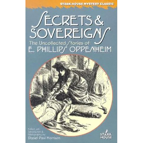 Secrets & Sovereigns: The Uncollected Stories of E. Phillips Oppenheim - Paperback