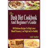 The Dash Diet Cookbook And Beginner's Guide: 100 Delicious Recipes To Help Lower Blood Pressure, Lose Weight And Live Healthily - Paperback