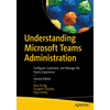 Understanding Microsoft Teams Administration: Configure, Customize, and Manage the Teams Experience - Paperback