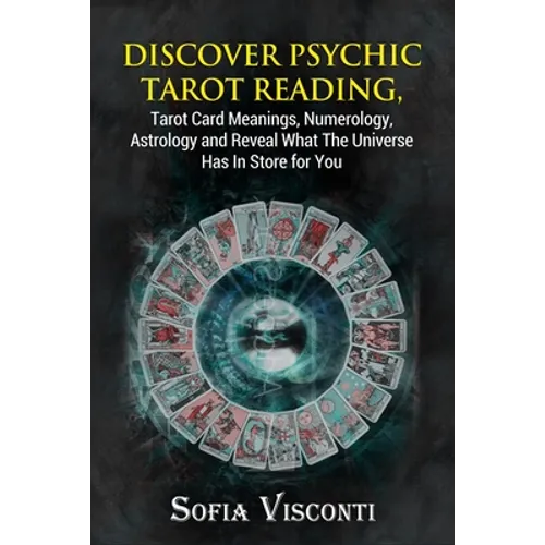 Discover Psychic Tarot Reading, Tarot Card Meanings, Numerology, Astrology and Reveal What The Universe Has In Store for You - Paperback