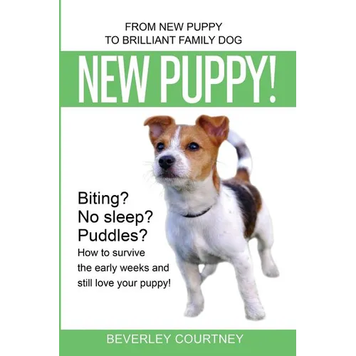 New Puppy!: From New Puppy to Brilliant Family Dog! - Paperback