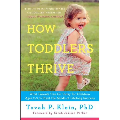 How Toddlers Thrive: What Parents Can Do Today for Children Ages 2-5 to Plant the Seeds of Lifelong Success - Paperback