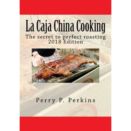 La Caja China Cooking: The secret to perfect roasting - Paperback