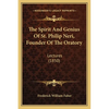 The Spirit And Genius Of St. Philip Neri, Founder Of The Oratory: Lectures (1850) - Paperback