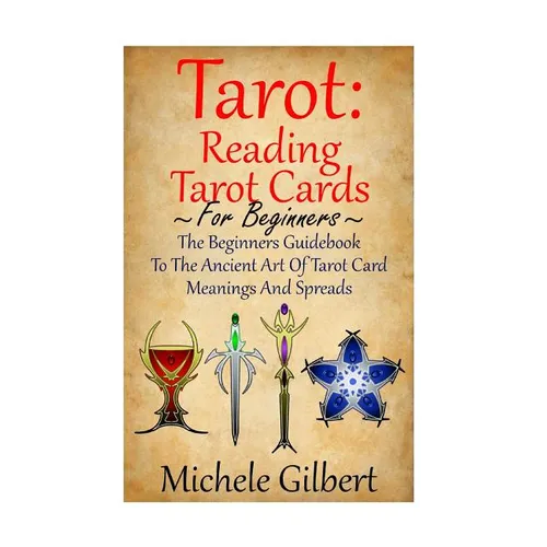 Tarot: Reading Tarot Cards: The Beginners Guidebook To The Ancient Art Of Tarot Card Meanings And Spreads - Paperback