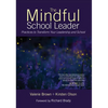The Mindful School Leader: Practices to Transform Your Leadership and School - Paperback