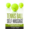 Tennis Ball Self-Massage: Effective Trigger Point Therapy to Relieve Your Muscle and Joint Pain - Paperback