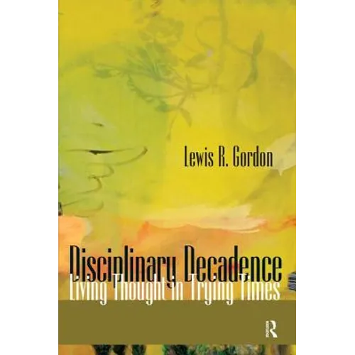 Disciplinary Decadence: Living Thought in Trying Times - Paperback
