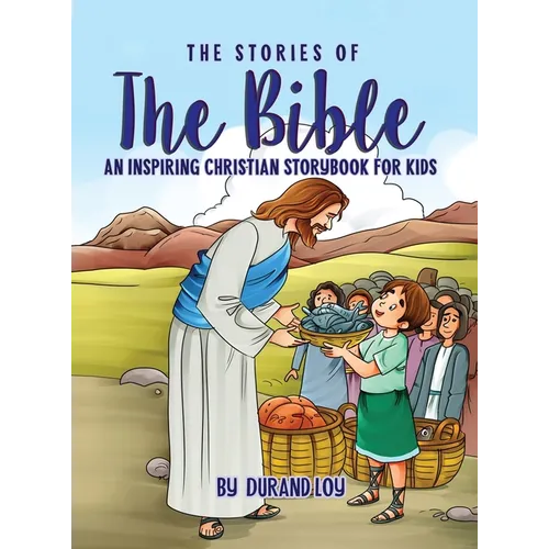 The Stories of the Bible: An Inspiring Christian Storybook for Kids - Hardcover