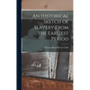 An Historical Sketch of Slavery From the Earliest Period - Hardcover