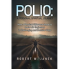 Polio: A Personal Spiritual Journey: How a Physical Difference Impacts One's Life Trajectory in Challenging and Decisive Ways - Paperback