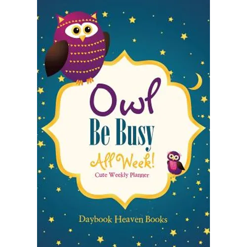 Owl Be Busy All Week! Cute Weekly Planner - Paperback