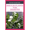 Insulin Plants for Diabetes: The Miraculous Guide On How You Can Use Insulin Plants To Cure All Types Of Diabetes - Paperback