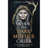 When The Dark Mother Calls: The Initiatory Journey Of A Magdalene Mystic - Paperback