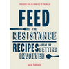 Feed the Resistance: Recipes + Ideas for Getting Involved - Hardcover