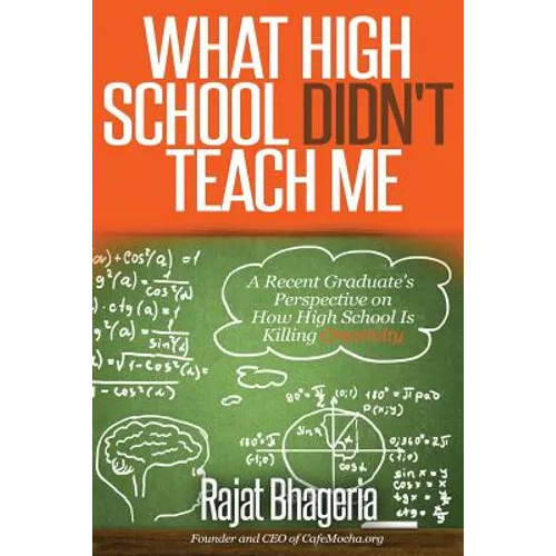 What High School Didn't Teach Me: A Recent Graduate's Perspective on How High School is Killing Creativity - Paperback
