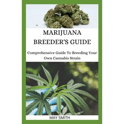 Marijuana Breeder's Guide: Comprehensive Guide To Breeding Your Own Cannabis Strain - Paperback