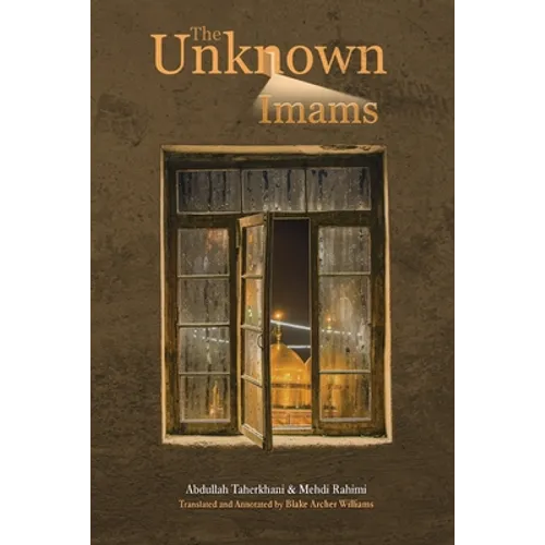 The Unknown Imams: The Life and Thought of Their Eminences, the Imams Musa Ibn Ja'far Al-Kadhim, Muhammad Ibn Ali Al-Jawad, Ali Ibn Muhammad Al-Hadi, - Paperback