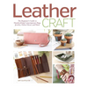 Leather Craft: The Beginner's Guide to Handcrafting Contemporary Bags, Jewelry, Home Decor & More - Paperback