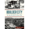 Boulder City: The Town That Built the Hoover Dam - Paperback