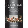The Depolarizing of America: A Guidebook for Social Healing - Hardcover