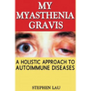 My Myasthenia Gravis: A Holistic Approach to Autoimmune Diseases - Paperback