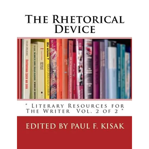 The Rhetorical Device: " Literary Resources for The Writer Vol. 2 of 2 " - Paperback