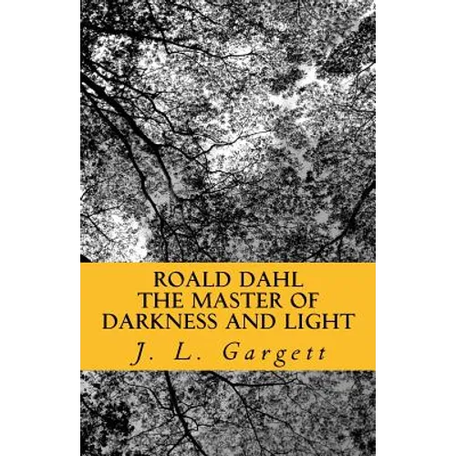 Roald Dahl The Master Of Darkness And Light: Essays On Roald Dahl's Stories For Adults And Children - Paperback