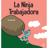 La Ninja Trabajadora: Un libro para niños sobre cómo valorar una ética de trabajo duro - Hardcover