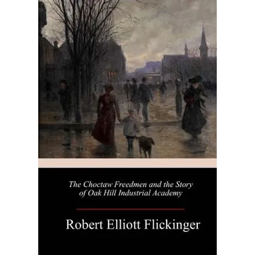 The Choctaw Freedmen and the Story of Oak Hill Industrial Academy - Paperback
