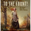 To the Front!: Clara Barton Braves the Battle of Antietam - Hardcover