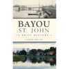 Bayou St. John: A Brief History - Hardcover