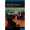 How We Grieve: Relearning the World - Paperback