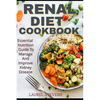 Renal Diet Cookbook: Essential Nutrition Guide To Manage And Improve Kidney Disease - Paperback