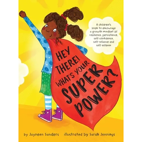 Hey There! What's Your Superpower?: A book to encourage a growth mindset of resilience, persistence, self-confidence, self-reliance and self-esteem - Hardcover