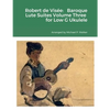 Robert de Visée: Baroque Lute Suites Volume Three for Low G Ukulele - Paperback