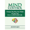 Mind Control: Change The Way You Think So You Can Live A LIMITLESS Life - Paperback