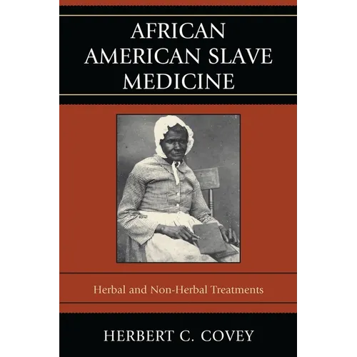 African American Slave Medicine: Herbal and non-Herbal Treatments - Paperback