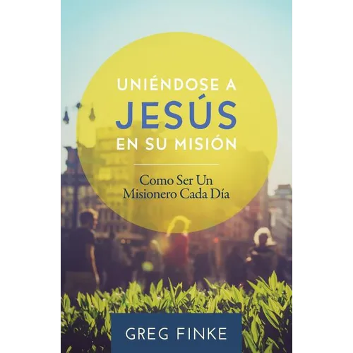 Joining Jesus on His Mission: How to Be an Everyday Missionary (Spanish Edition) - Paperback