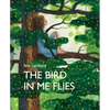 The Bird in Me Flies - Hardcover