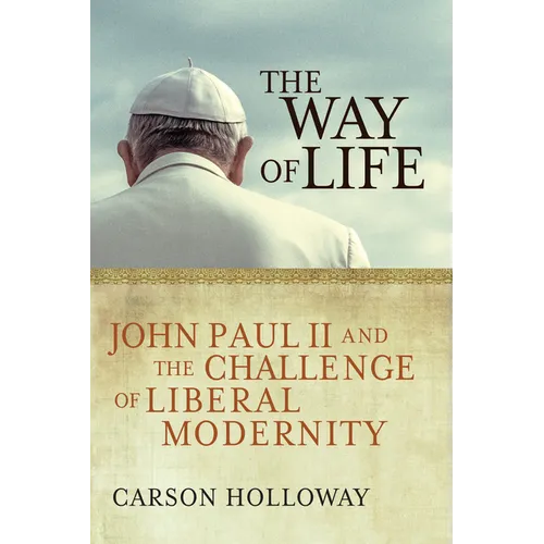 The Way of Life: John Paul II and the Challenge of Liberal Modernity - Paperback