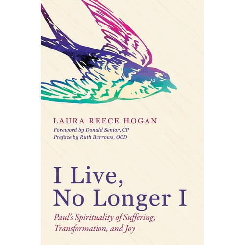 I Live, No Longer I: Paul's Spirituality of Suffering, Transformation, and Joy - Hardcover